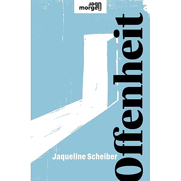 Offenheit / übermorgen, Jaqueline Scheiber