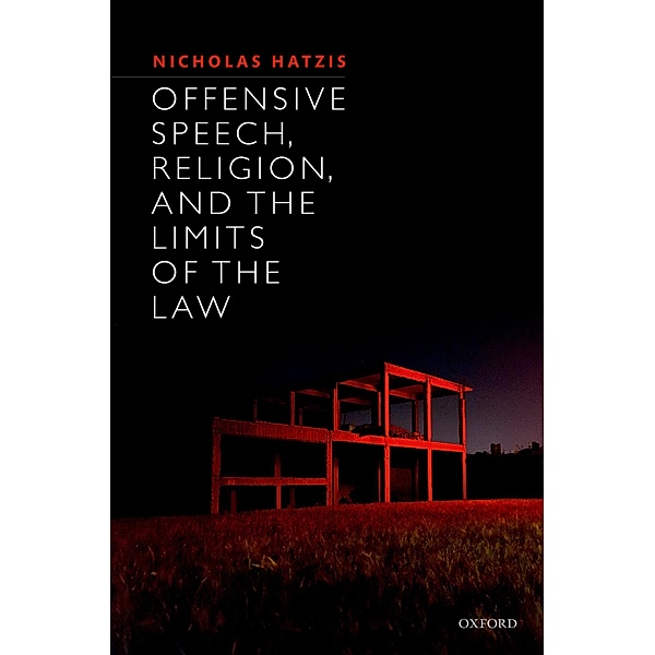 Offensive Speech, Religion, and the Limits of the Law, Nicholas Hatzis