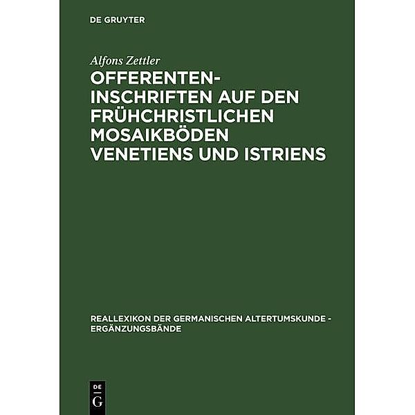 Offerenteninschriften auf den frühchristlichen Mosaikböden Venetiens und Istriens / Reallexikon der Germanischen Altertumskunde - Ergänzungsbände Bd.26, Alfons Zettler