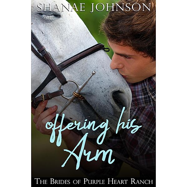 Offering His Arm (The Brides of Purple Heart Ranch, #3) / The Brides of Purple Heart Ranch, Shanae Johnson