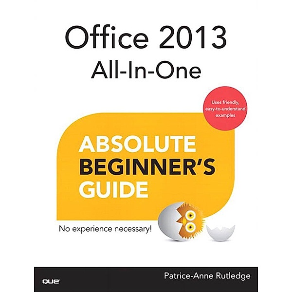 Office 2013 All-In-One Absolute Beginner's Guide / Absolute Beginner's Guide, Patrice-Anne Rutledge