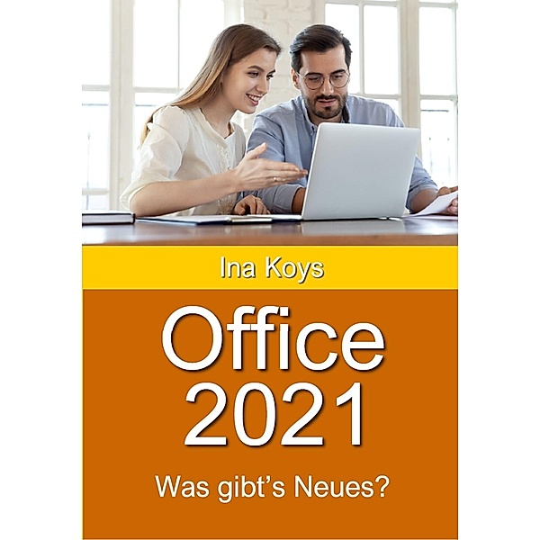 Office 2021: Was gibt's Neues? / Kurz & Knackig Bd.27, Ina Koys