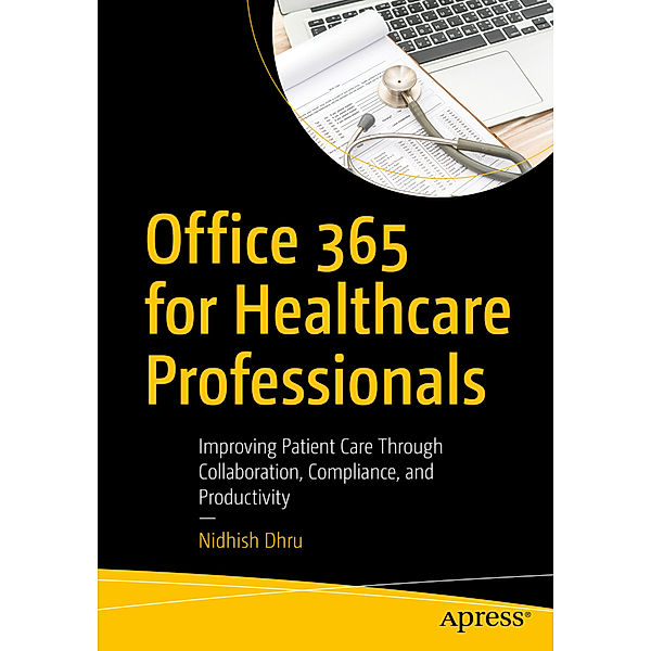 Office 365 for Healthcare Professionals, Nidhish Dhru