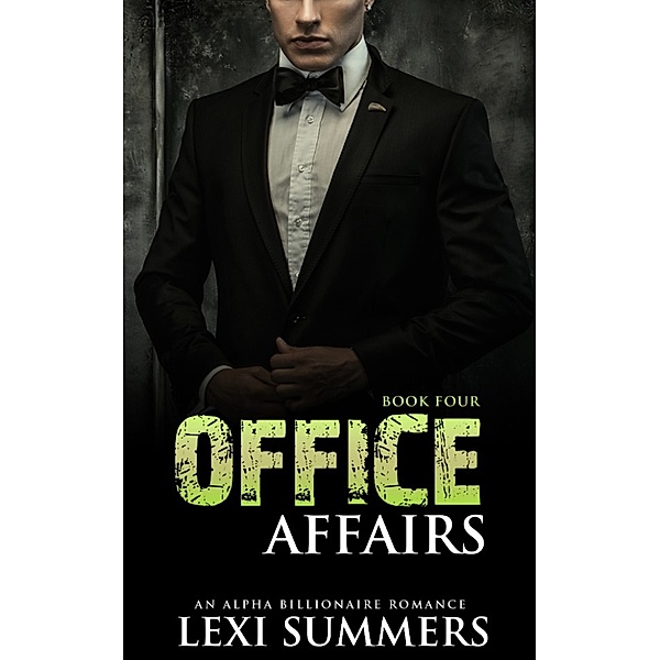 Office Affairs, Book 4 (Alpha Billionaire Romance Series), Lexi Summers