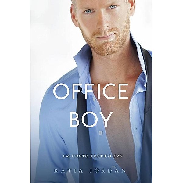 Office Boy - Um Conto Erótico Gay, Katia Jordan