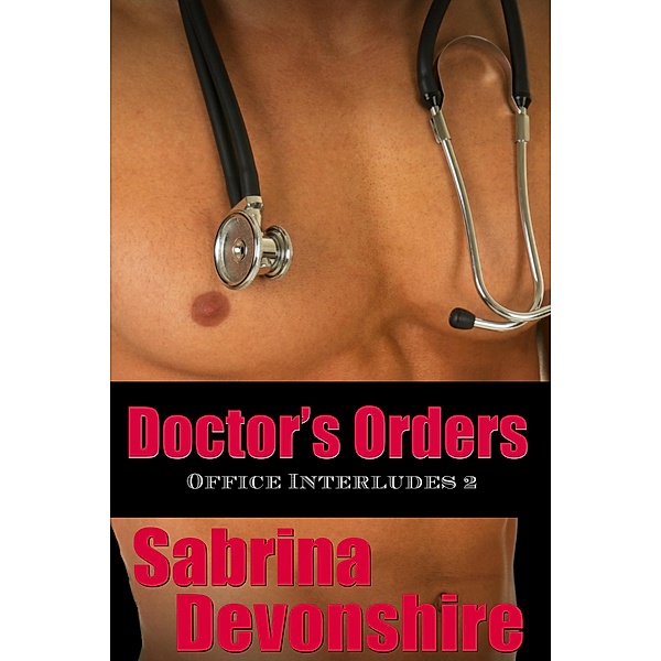 Office Interludes: Doctor's Orders (Office Interludes, #2), Sabrina Devonshire