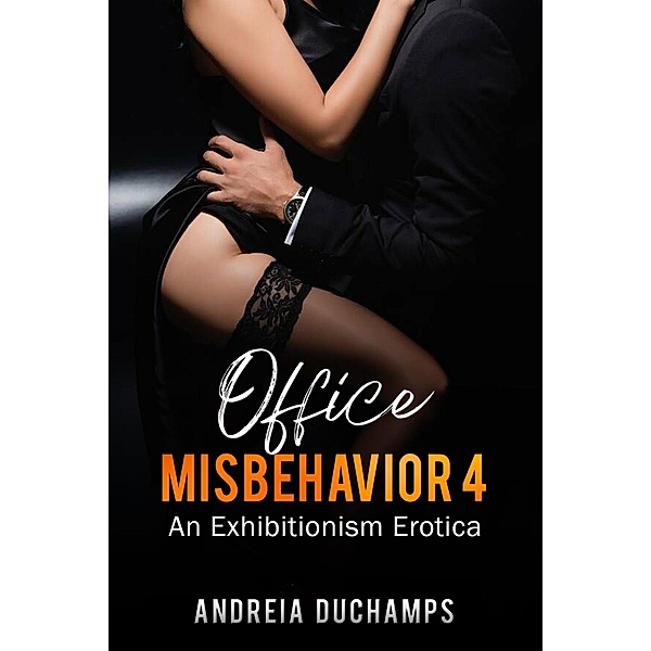 Office Misbehavior 4: An Exhibitonism Erotica / Office Misbehavior, Andreia Duchamps