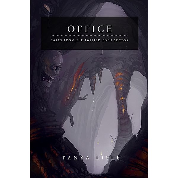 Office (Tales from the Twisted Eden Sector, #3) / Tales from the Twisted Eden Sector, Tanya Lisle