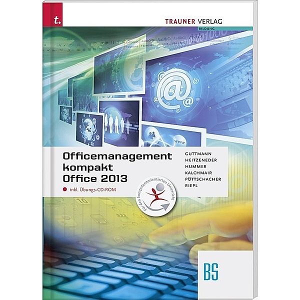 Officemanagement kompakt BS Office 2013, m. Übungs-CD-ROM, Doris Guttmann, Andrea Heitzeneder, Elisabeth Hummer, Wolfgang Kalchmair, Eva Christina Pöttschacher, Andreas Riepl