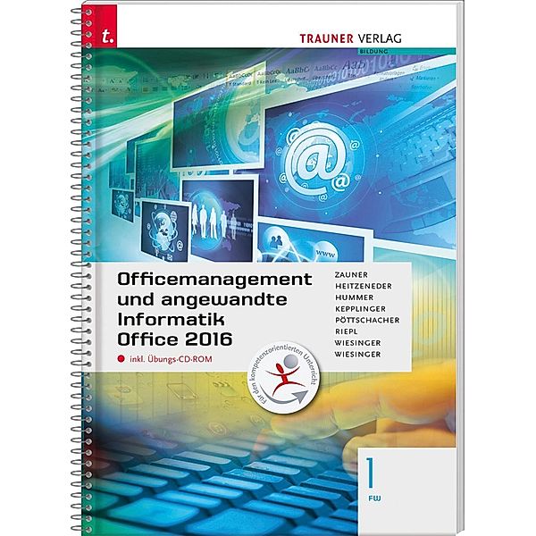 Officemanagement und angewandte Informatik 1 FW Office 2016, m. Übungs-CD-ROM, Doris Zauner, Andrea Heitzeneder, Elisabeth Hummer, Elke Kepplinger, Eva Christina Pöttschacher, Andreas Riepl