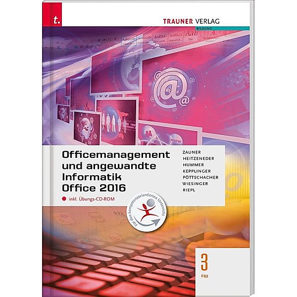 Officemanagement und angewandte Informatik 3 FW Office 2016, m. Übungs-CD-ROM, Doris Guttmann, Andrea Heitzeneder, Elisabeth Hummer, Elke Kepplinger, Wolfang Kalchmair, Eva Maria Pöttschacher, Hubert Wiesinger, Andreas Riepl