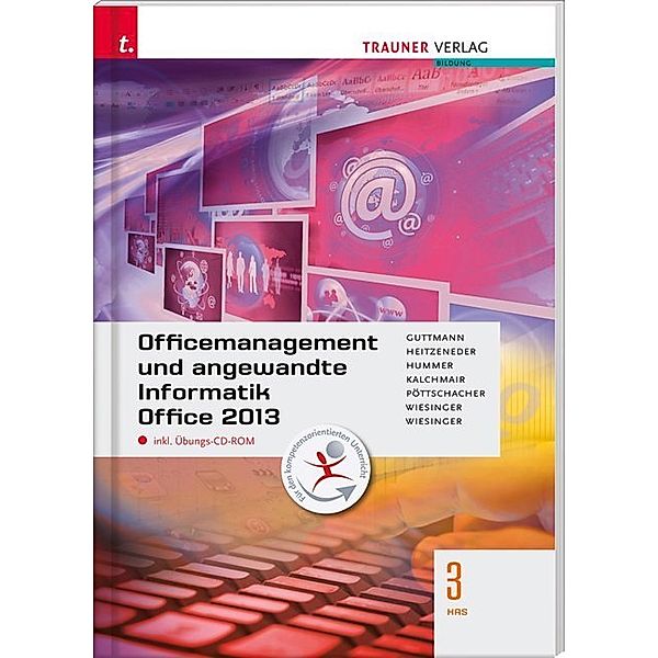 Officemanagement und angewandte Informatik 3 HAS Office 2013, m. Übungs-CD-ROM, Doris Guttmann, Andrea Heitzenender, Elisabeth Hummer, Wolfgang Kalchmair, Eva Christina Pöttschacher, Hubert Wiesinger, Irene Wiesinger