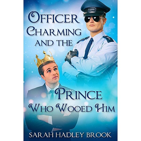 Officer Charming and the Prince Who Wooed Him, Sarah Hadley Brook