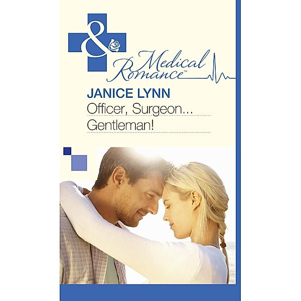 Officer, Surgeon...Gentleman! (Mills & Boon Medical) / Mills & Boon Medical, Janice Lynn