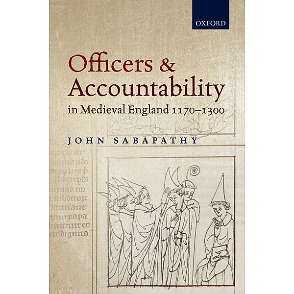 Officers and Accountability in Medieval England 1170-1300, John Sabapathy