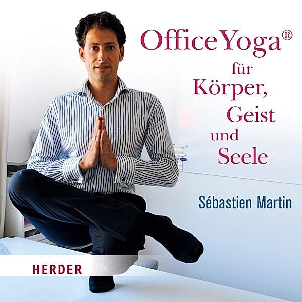 OfficeYoga für Körper, Geist und Seele, Sébastien Martin