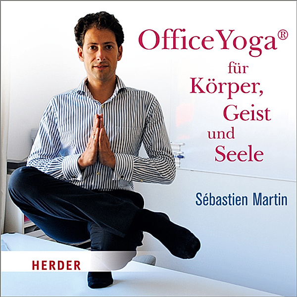 OfficeYoga® für Körper, Geist und Seele, 2 Audio-CDs, Sébastien Martin