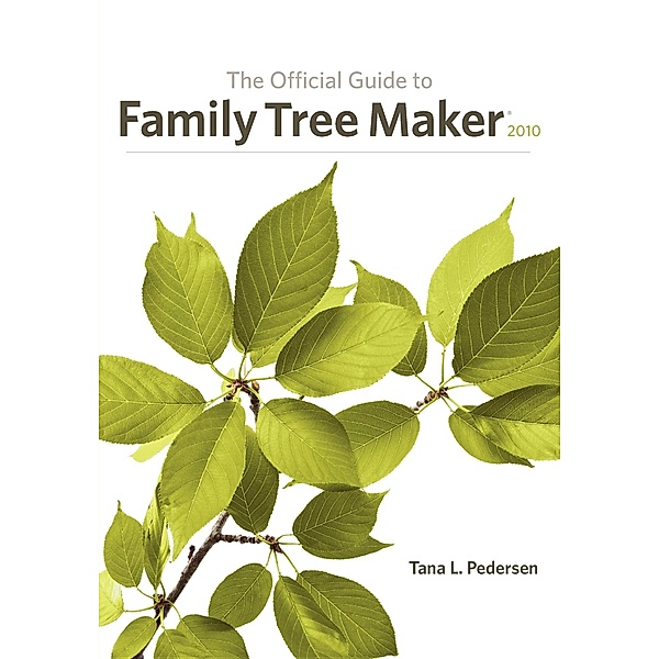 Official Guide to Family Tree Maker: Official Guide to Family Tree Maker (2010), Tana L. Pedersen