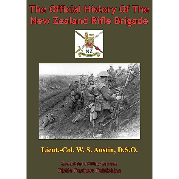 Official History Of The New Zealand Rifle Brigade [Illustrated Edition], Lieut. -Col. W. S. Austin