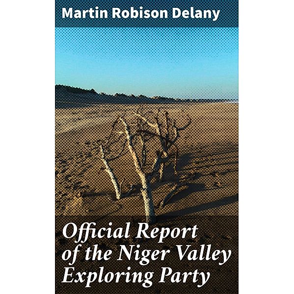 Official Report of the Niger Valley Exploring Party, Martin Robison Delany