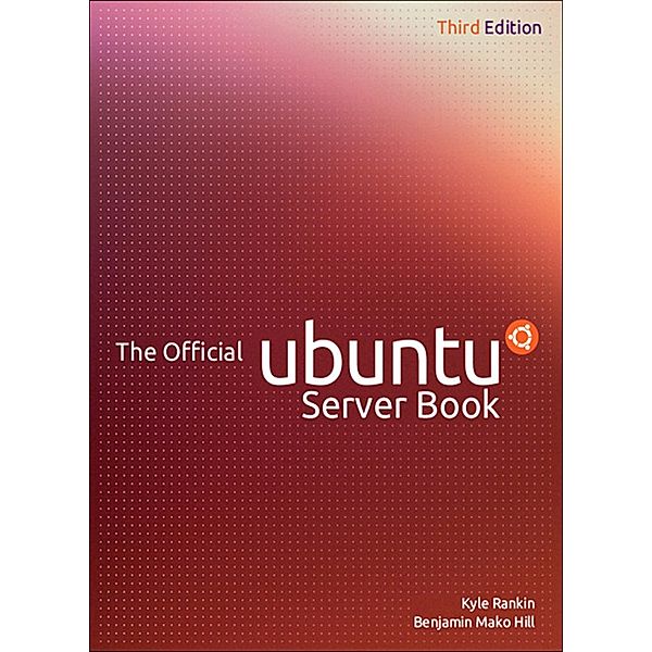 Official Ubuntu Server Book, The, Rankin Kyle, Hill Benjamin Mako