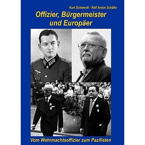 Offizier, Bürgermeister und Europäer, Ralf Anton Schäfer, Kurt Schwerdt