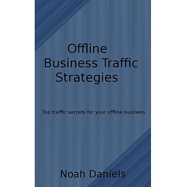 Offline Business Traffic Strategies, Noah Daniels