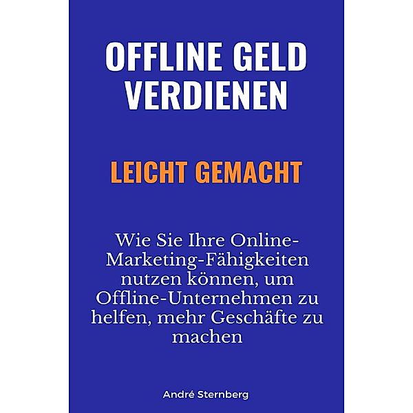 Offline Geld verdienen leicht gemacht, Andre Sternberg