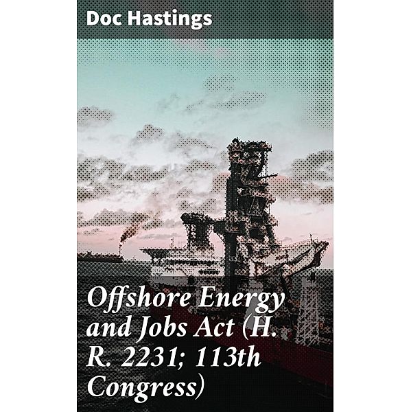 Offshore Energy and Jobs Act (H. R. 2231; 113th Congress), Doc Hastings