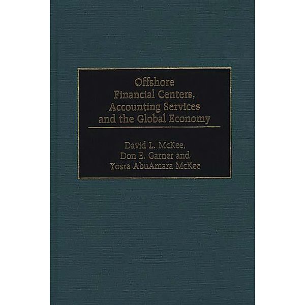 Offshore Financial Centers, Accounting Services and the Global Economy, Don E. Garner, David L. McKee, Yosra AbuAmara McKee