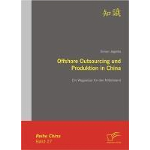 Offshore Outsourcing und Produktion in China: Ein Wegweiser für den Mittelstand / China, Simon Jegelka