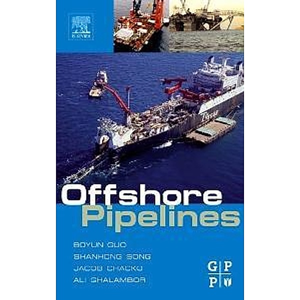 Offshore Pipelines, Boyun Guo, Ph. D. Shanhong Song, Ali Ghalambor, Tian Ran Lin, Jacob Chacko