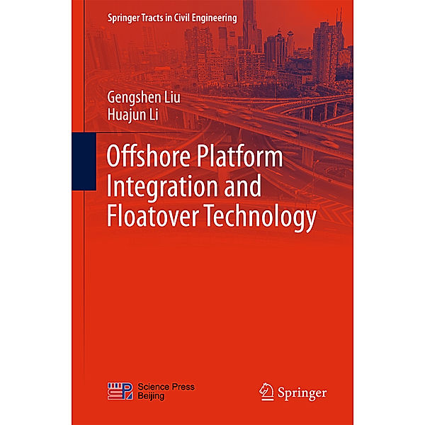 Offshore Platform Integration and Floatover Technology, Gengshen Liu, Huajun Li