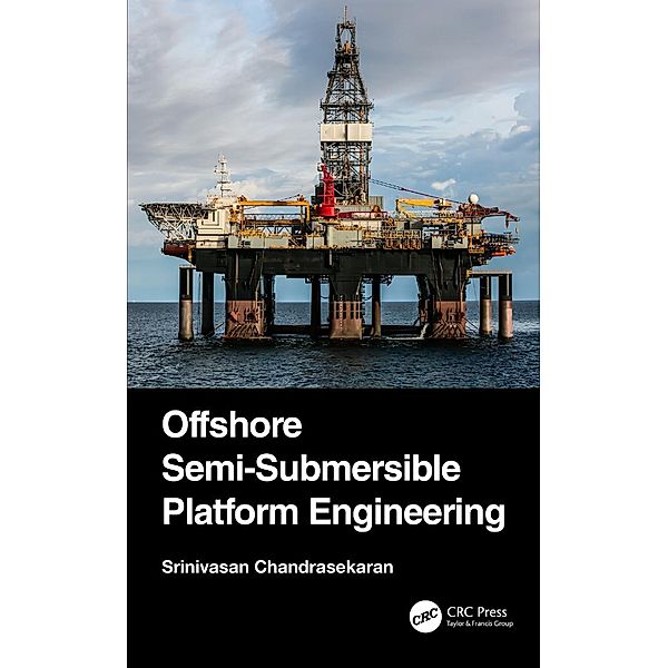 Offshore Semi-Submersible Platform Engineering, Srinivasan Chandrasekaran