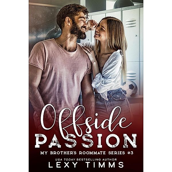 Offside Passion (My Brother's Roommate Series, #3) / My Brother's Roommate Series, Lexy Timms