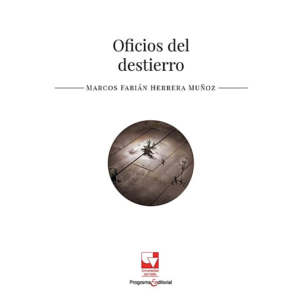 Oficios del destierro, Marcos Fabián Herrera Muñoz