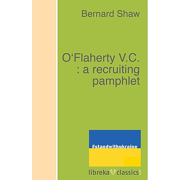 O'Flaherty V.C. : a recruiting pamphlet, Bernard Shaw