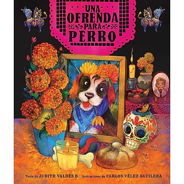 ofrenda para Perro (un libro ilustrado del Día de Muertos para niños) (An Ofrenda for Perro) (Spanish Edition), Judith Valdés B.