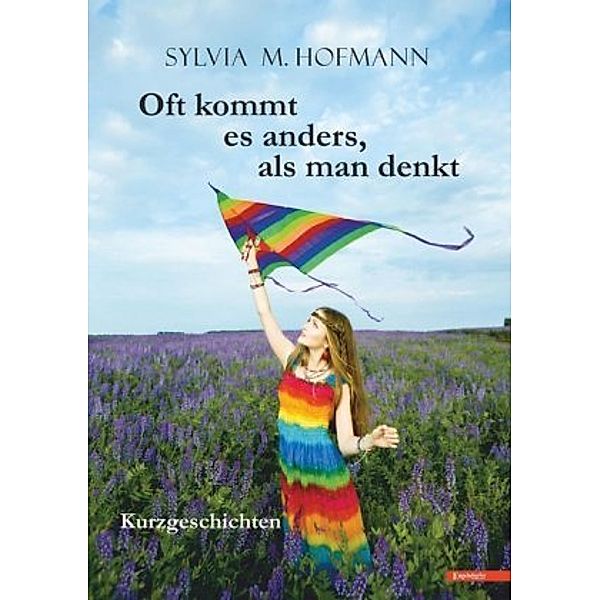 Oft kommt es anders, als man denkt, Sylvia M. Hofmann