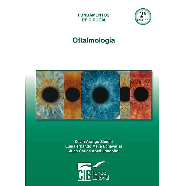 Oftalmología, 2a Ed., Kevin Arango Simoni, Luis Fernando Mejía Echavarría, Juan Carlos Abad Londoño
