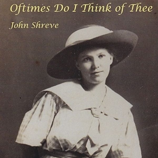 Oftimes Do I Think Of Thee, John Shreve