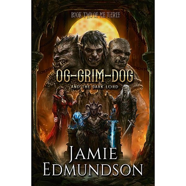 Og-Grim-Dog and The Dark Lord (Me Three, #2) / Me Three, Jamie Edmundson