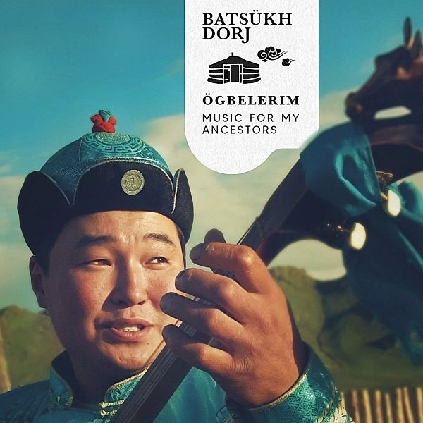 Ogbelerim,Music For My Ancestors, Batsükh Dorj