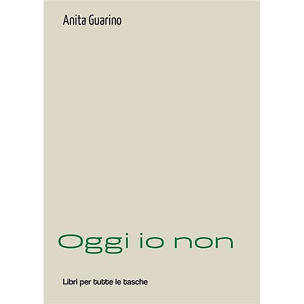 Oggi io non / Libri per tutte le tasche, Anita Guarino