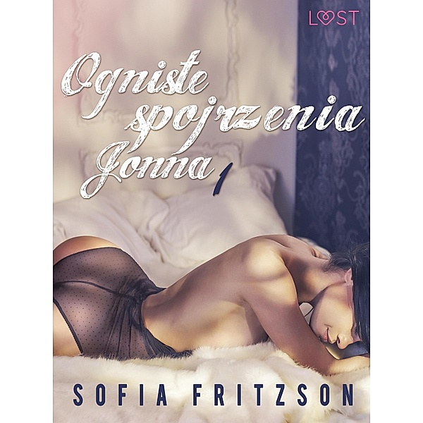 Ogniste spojrzenia 1: Jonna - opowiadanie erotyczne / LUST, Sofia Fritzson