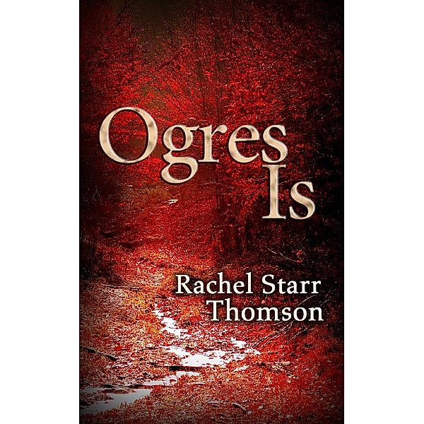 Ogres Is (A Short Story) / Rachel Starr Thomson, Rachel Starr Thomson