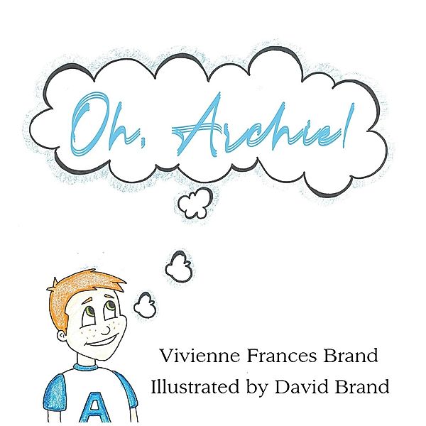 Oh, Archie! / Austin Macauley Publishers Ltd, Vivienne Frances Brand