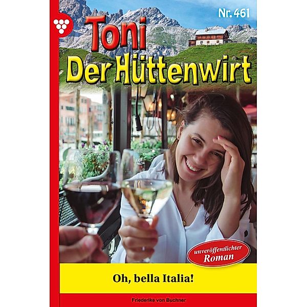 Oh, bella Italia! / Toni der Hüttenwirt Bd.461, Friederike von Buchner