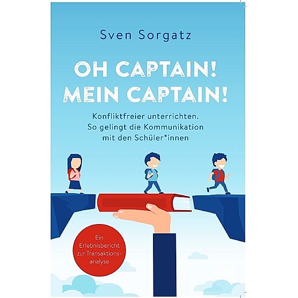 Oh Captain! Mein Captain! Konfliktfreier unterrichten., Sven Sorgatz