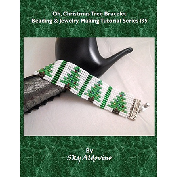 Oh, Christmas Tree Bracelet Beading & Jewelry Making Tutorial Series I35, Sky Aldovino